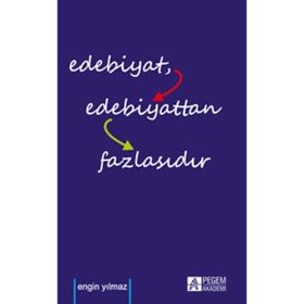 Edebiyat Edebiyattan Fazlasıdır - Engin Yılmaz
