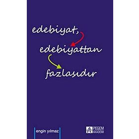 Edebiyat Edebiyattan Fazlasıdır - Engin Yılmaz
