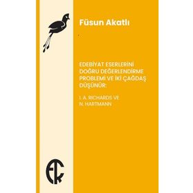 Edebiyat Eserlerini Doğru Değerlendirme Problemi ve İki Çağdaş Düşünür - I. A. Richards ve N. Hartmann - Füsun Akatlı