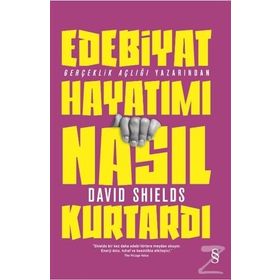 Edebiyat Hayatımı Nasıl Kurtardı - David Shields
