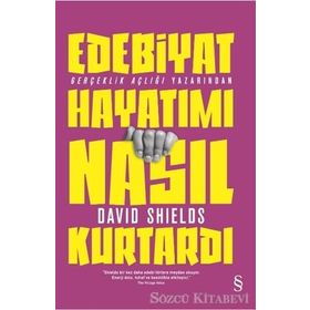 Edebiyat Hayatımı Nasıl Kurtardı - David Shields