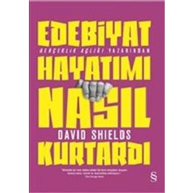 Edebiyat Hayatımı Nasıl Kurtardı - David Shields