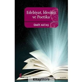EDEBIYAT, İDEOLOJİ VE POETIKA - ÜMİT AKTAŞ