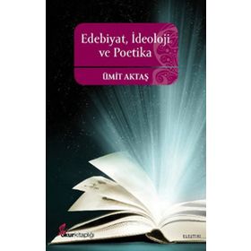 EDEBIYAT, İDEOLOJİ VE POETIKA - ÜMİT AKTAŞ