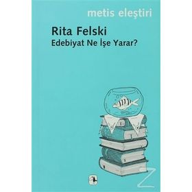 EDEBIYAT NE İŞE YARAR? - RITA FELSKI