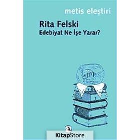 EDEBIYAT NE İŞE YARAR? - RITA FELSKI