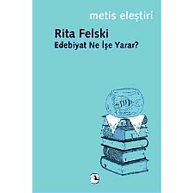 EDEBIYAT NE İŞE YARAR? - RITA FELSKI