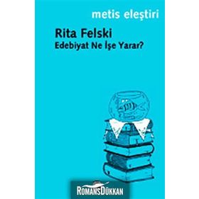 EDEBIYAT NE İŞE YARAR? - RITA FELSKI