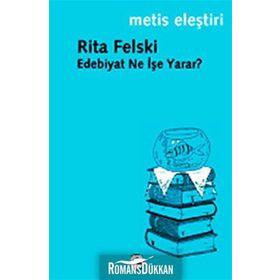 EDEBIYAT NE İŞE YARAR? - RITA FELSKI