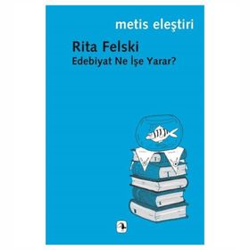 EDEBIYAT NE İŞE YARAR? - RITA FELSKI