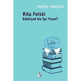 EDEBIYAT NE İŞE YARAR? - RITA FELSKI