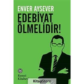 EDEBIYAT ÖLMELIDIR! - ENVER AYSEVER