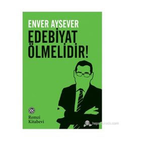 EDEBIYAT ÖLMELIDIR! - ENVER AYSEVER