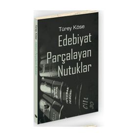 Edebiyat Parçalayan Nutuklar - Türey Köse