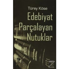 Edebiyat Parçalayan Nutuklar - Türey Köse