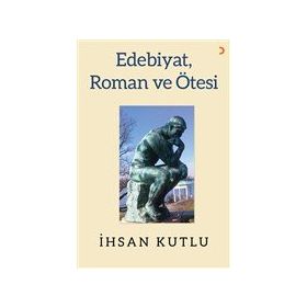 Edebiyat Roman ve Ötesi - İhsan Kutlu - Cinius Yayınları