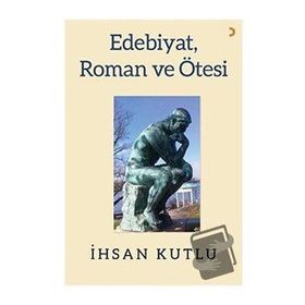 Edebiyat Roman ve Ötesi - İhsan Kutlu - Cinius Yayınları