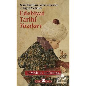 Edebiyat Tarihi Yazıları Arşiv Kayıtları, Yazma Eserler ve Kayıp Metinler Timaş Yayınları