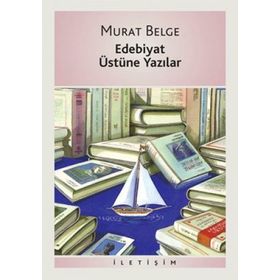 EDEBIYAT ÜSTÜNE YAZILAR - MURAT BELGE