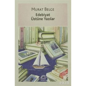 EDEBIYAT ÜSTÜNE YAZILAR - MURAT BELGE