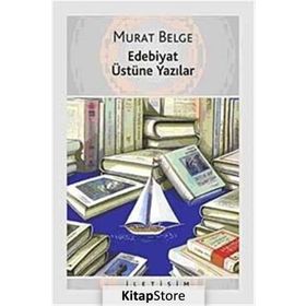 EDEBIYAT ÜSTÜNE YAZILAR - MURAT BELGE