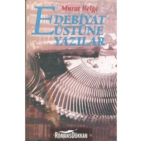 EDEBIYAT ÜSTÜNE YAZILAR - MURAT BELGE