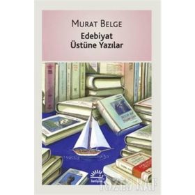 EDEBIYAT ÜSTÜNE YAZILAR - MURAT BELGE