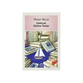 EDEBIYAT ÜSTÜNE YAZILAR - MURAT BELGE