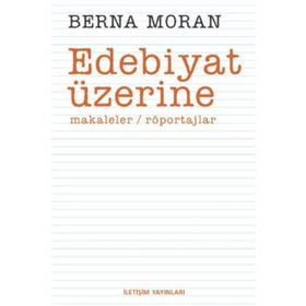 EDEBIYAT ÜZERİNE MAKALELER, RÖPORTAJLAR - BERNA MORAN