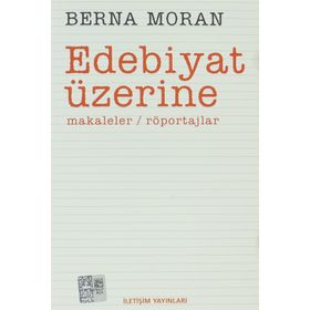 EDEBIYAT ÜZERİNE MAKALELER, RÖPORTAJLAR - BERNA MORAN