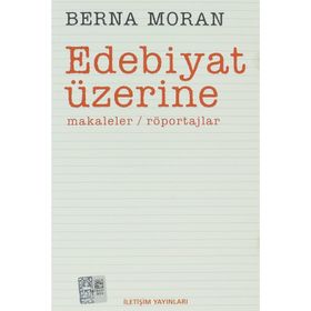 EDEBIYAT ÜZERİNE MAKALELER, RÖPORTAJLAR - BERNA MORAN