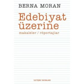 EDEBIYAT ÜZERİNE MAKALELER, RÖPORTAJLAR - BERNA MORAN
