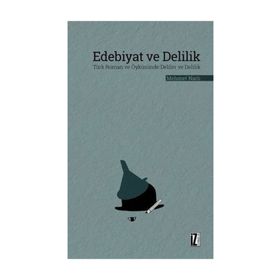 EDEBIYAT VE DELILIK TÜRK ROMAN VE ÖYKÜSÜNDE DELILER VE DELILIK - MEHMET NARLI