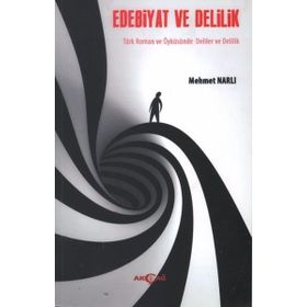 EDEBIYAT VE DELILIK TÜRK ROMAN VE ÖYKÜSÜNDE DELILER VE DELILIK - MEHMET NARLI