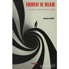 EDEBIYAT VE DELILIK TÜRK ROMAN VE ÖYKÜSÜNDE DELILER VE DELILIK - MEHMET NARLI