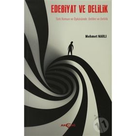 EDEBIYAT VE DELILIK TÜRK ROMAN VE ÖYKÜSÜNDE DELILER VE DELILIK - MEHMET NARLI