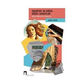 Edebiyat ve Diğer Güzel Sanatlar - Ahmet Mithat`tan Tanpınar`a - Şerife Çağın