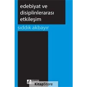 Edebiyat ve Disiplinlerarası Etkileşim - Sıddık Akbayır