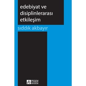 Edebiyat ve Disiplinlerarası Etkileşim - Sıddık Akbayır