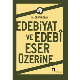 Edebiyat ve Edebi Eser Üzerine - M. Orhan Okay