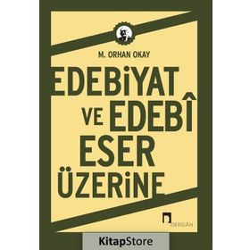 Edebiyat ve Edebi Eser Üzerine - M. Orhan Okay