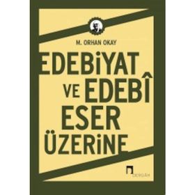 EDEBIYAT VE EDEBI ESER ÜZERINE - ORHAN OKAY