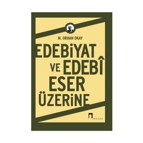 EDEBIYAT VE EDEBI ESER ÜZERINE - ORHAN OKAY