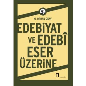 EDEBIYAT VE EDEBI ESER ÜZERINE - ORHAN OKAY