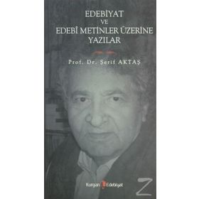 EDEBIYAT VE EDEBI METINLER ÜZERİNE YAZILAR - ŞERİF AKTAŞ