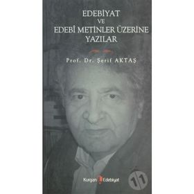 EDEBIYAT VE EDEBI METINLER ÜZERİNE YAZILAR - ŞERİF AKTAŞ