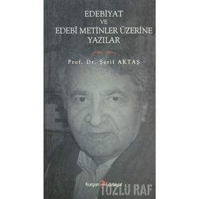 EDEBIYAT VE EDEBI METINLER ÜZERİNE YAZILAR - ŞERİF AKTAŞ