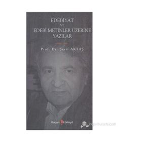 EDEBIYAT VE EDEBI METINLER ÜZERİNE YAZILAR - ŞERİF AKTAŞ