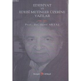 EDEBIYAT VE EDEBI METINLER ÜZERİNE YAZILAR - ŞERİF AKTAŞ