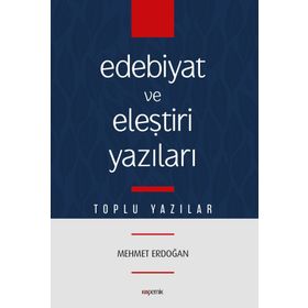 Edebiyat Ve Eleştiri Yazıları - Mehmet Erdoğan